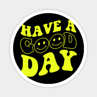 Have A Good Day Magnet